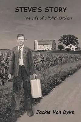Povestea lui Steve: Viața unui orfan polonez - Steve's Story: The Life of a Polish Orphan