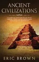 Civilizații antice: O privire de ansamblu completă asupra istoriei incașilor, Imperiului Bizantin, istoriei mayașilor și mitologiei mayașe - Ancient Civilizations: A Complete Overview On The Incas History, The Byzantine Empire, Maya History & Maya Mythology