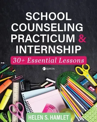 Practică și stagiu de consiliere școlară: 30 plus lecții esențiale - School Counseling Practicum and Internship: 30 Plus Essential Lessons