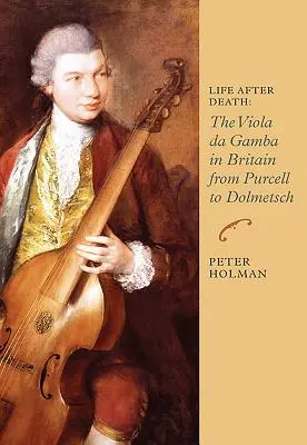 Viața după moarte: Viola Da Gamba în Marea Britanie de la Purcell la Dolmetsch - Life After Death: The Viola Da Gamba in Britain from Purcell to Dolmetsch