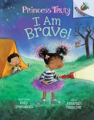 Eu sunt curajoasă! O carte de ghindă (Prințesa Truly #5), 5 - I Am Brave!: An Acorn Book (Princess Truly #5), 5