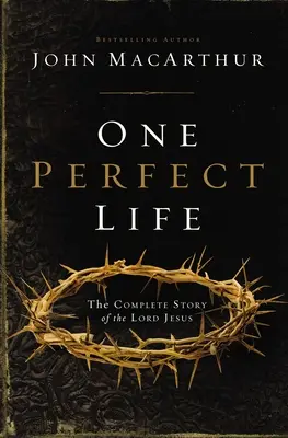 O viață perfectă: Povestea completă a Domnului Isus - One Perfect Life: The Complete Story of the Lord Jesus