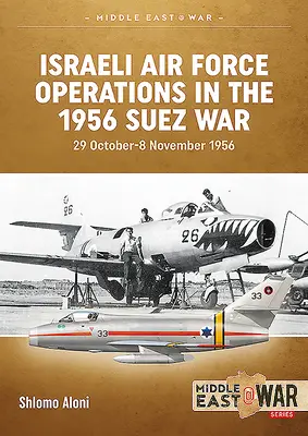 Operațiunile forțelor aeriene israeliene în războiul de la Suez din 1956: 29 octombrie-8 noiembrie 1956 - Israeli Air Force Operations in the 1956 Suez War: 29 October-8 November 1956