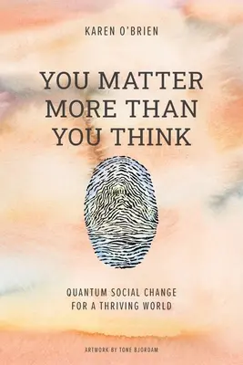 Tu contezi mai mult decât crezi: Schimbare socială cuantică pentru o lume prosperă - You Matter More Than You Think: Quantum Social Change for a Thriving World