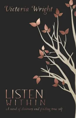 Ascultă înăuntrul tău: Un roman al descoperirii și găsirii adevăratului sine - Listen Within: A novel of discovery and finding true self