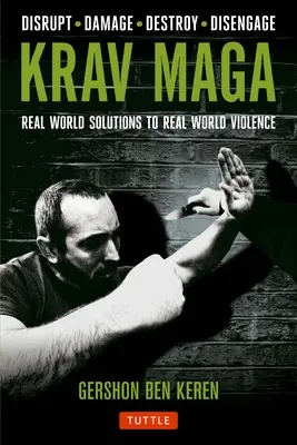 Krav Maga: Soluții din lumea reală pentru violența din lumea reală - Întrerupe - Dăunează - Distruge - Dezangajează - Krav Maga: Real World Solutions to Real World Violence - Disrupt - Damage - Destroy - Disengage