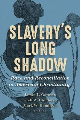 Umbra lungă a sclaviei: Rasă și reconciliere în creștinismul american - Slavery's Long Shadow: Race and Reconciliation in American Christianity