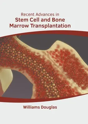 Avansuri recente în transplantul de celule stem și măduvă osoasă - Recent Advances in Stem Cell and Bone Marrow Transplantation