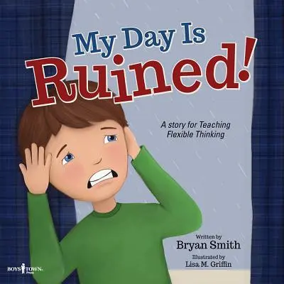 Ziua mea este distrusă!: O poveste care învață gândirea flexibilă - My Day Is Ruined!: A Story Teaching Flexible Thinking
