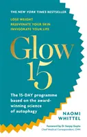 Glow15 - Un plan bazat pe știință pentru a pierde în greutate, a vă întineri pielea și a vă revigora viața - Glow15 - A Science-Based Plan to Lose Weight, Rejuvenate Your Skin & Invigorate Your Life