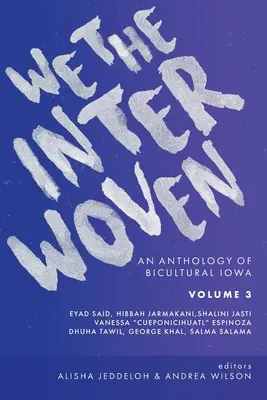 Noi The Interwoven: An Anthology of Bicultural Iowa (Volumul 3) - We The Interwoven: An Anthology of Bicultural Iowa (Volume 3)