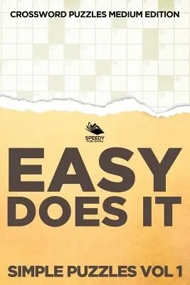 Easy Does It Simple Puzzles Vol 1: Cuvinte încrucișate ediție medie - Easy Does It Simple Puzzles Vol 1: Crossword Puzzles Medium Edition