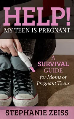 Ajutor! Adolescenta mea este însărcinată: Un ghid de supraviețuire pentru mamele adolescentelor însărcinate - Help! My Teen Is Pregnant: A Survival Guide for Moms of Pregnant Teens