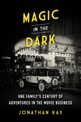 Magie în întuneric: Un secol de aventuri ale unei familii în industria cinematografică - Magic in the Dark: One Family's Century of Adventures in the Movie Business