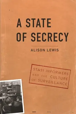 A State of Secrecy: Informatorii Stasi și cultura supravegherii - A State of Secrecy: Stasi Informers and the Culture of Surveillance
