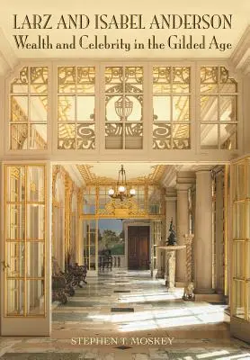 Larz și Isabel Anderson: Bogăție și celebritate în epoca Gilded - Larz and Isabel Anderson: Wealth and Celebrity in the Gilded Age