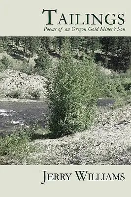 Tailings: Poemele fiului unui miner de aur din Oregon - Tailings: Poems of an Oregon Goldminer's Son