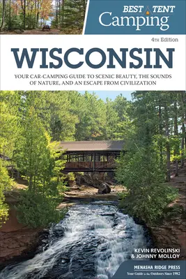 Best Tent Camping: Wisconsin: Ghidul dvs. de campare cu mașina pentru frumusețea peisajului, sunetele naturii și o evadare din civilizație - Best Tent Camping: Wisconsin: Your Car-Camping Guide to Scenic Beauty, the Sounds of Nature, and an Escape from Civilization