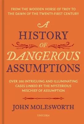 O istorie a presupunerilor periculoase: De la calul de lemn al Troiei la zorii secolului XXI - A History of Dangerous Assumptions: From the Wooden Horse of Troy to the Dawn of the Twenty-First Century