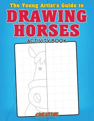 Cartea de activități The Young Artist's Guide to Drawing Horses - The Young Artist's Guide to Drawing Horses Activity Book