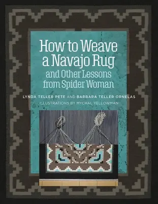 Cum să țeseți un covor Navajo și alte lecții de la Femeia Păianjen - How to Weave a Navajo Rug and Other Lessons from Spider Woman