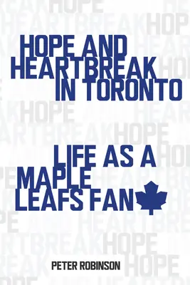 Speranță și durere de inimă în Toronto: Viața ca fan Maple Leafs - Hope and Heartbreak in Toronto: Life as a Maple Leafs Fan