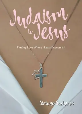 De la iudaism la Iisus: Găsirea iubirii acolo unde mă așteptam mai puțin - From Judaism to Jesus: Finding Love Where I Least Expected It