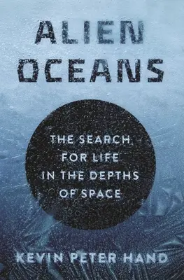 Oceane extraterestre: Căutarea vieții în adâncurile spațiului: The Search for Life in the Depths of Space - Alien Oceans: The Search for Life in the Depths of Space