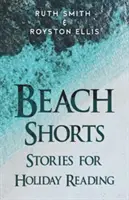 Beach Shorts - O colecție de povestiri pentru lectura de vacanță - Beach Shorts - A collection of short stories for holiday reading