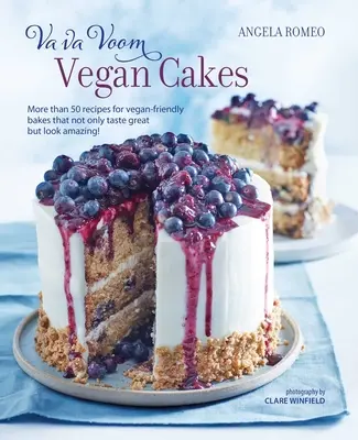 Va Va Voom Torturi vegane: Mai mult de 50 de rețete pentru prăjituri vegane care nu numai că au un gust grozav, dar arată uimitor! - Va Va Voom Vegan Cakes: More Than 50 Recipes for Vegan-Friendly Bakes That Not Only Taste Great But Look Amazing!
