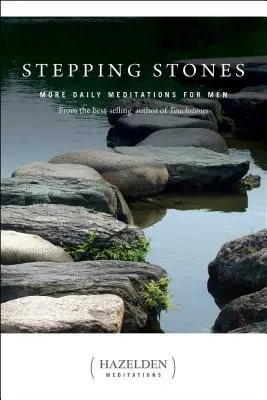 Stepping Stones: Mai multe meditații zilnice pentru bărbați de la autorul bestsellerului Touchstones - Stepping Stones: More Daily Meditations for Men from the Best-Selling Author of Touchstones