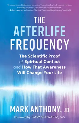 Frecvența vieții de apoi: Dovada științifică a contactului spiritual și cum această conștientizare îți va schimba viața - The Afterlife Frequency: The Scientific Proof of Spiritual Contact and How That Awareness Will Change Your Life