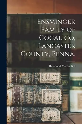 Familia Ensminger din Cocalico, Lancaster County, Penna. - Ensminger Family of Cocalico, Lancaster County, Penna.