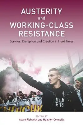 Austeritate și rezistența clasei muncitoare: Supraviețuire, perturbare și creație în vremuri grele - Austerity and Working-Class Resistance: Survival, Disruption and Creation in Hard Times