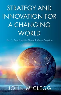 Strategie și inovare pentru o lume în schimbare: Partea 1: Sustenabilitatea prin crearea de valoare - Strategy and Innovation for a Changing World: Part 1: Sustainability Through Value Creation