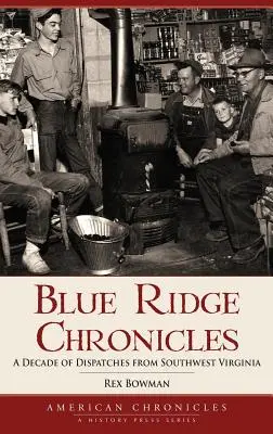 Cronicile Blue Ridge: Un deceniu de dispecerate din Virginia de Sud-Vest - Blue Ridge Chronicles: A Decade of Dispatches from Southwest Virginia