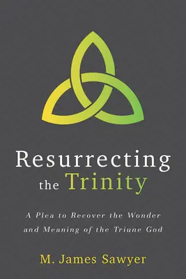 Resuscitarea Trinității: O pledoarie pentru recuperarea minunii și semnificației Dumnezeului Treimic - Resurrecting the Trinity: A Plea to Recover the Wonder and Meaning of the Triune God