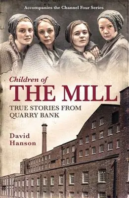Copiii morii: Povești adevărate de la Quarry Bank - Children of the Mill: True Stories from Quarry Bank