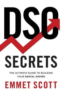 Secretele DSO: Ghidul final pentru construirea imperiului dvs. dentar - DSO Secrets: The Ultimate Guide to Building Your Dental Empire