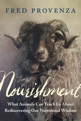 Nourishment: Ce ne pot învăța animalele despre redescoperirea înțelepciunii noastre nutriționale - Nourishment: What Animals Can Teach Us about Rediscovering Our Nutritional Wisdom