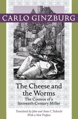 The Cheese and the Worms: The Cosmos of a Sixteenth-Century Miller (Cosmosul unui morar din secolul al XVI-lea) - The Cheese and the Worms: The Cosmos of a Sixteenth-Century Miller