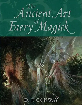 Arta antică a magiei zânelor (The Ancient Art of Faery Magick) - The Ancient Art of Faery Magick