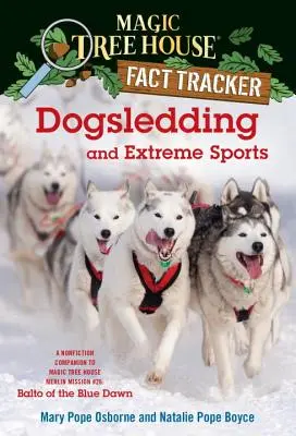 Sanie trasă de câini și sporturi extreme: A Nonfiction Companion to Magic Tree House Merlin Mission #26: Balto al zorilor albaștri - Dogsledding and Extreme Sports: A Nonfiction Companion to Magic Tree House Merlin Mission #26: Balto of the Blue Dawn