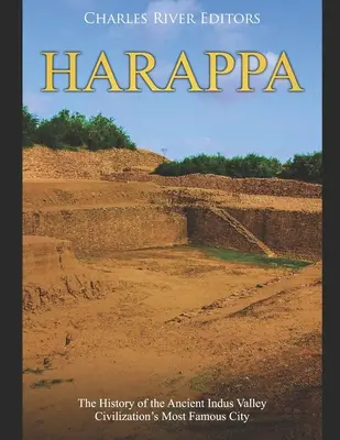Harappa: Istoria celui mai faimos oraș al civilizației antice din Valea Indusului - Harappa: The History of the Ancient Indus Valley Civilization's Most Famous City