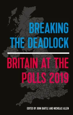 Breaking the Deadlock: Marea Britanie la urne, 2019 - Breaking the Deadlock: Britain at the Polls, 2019