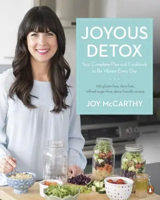 Joyous Detox: Planul tău complet și cartea de bucate pentru a fi vibrant în fiecare zi - Joyous Detox: Your Complete Plan and Cookbook to Be Vibrant Every Day