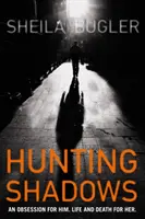Hunting Shadows - O obsesie pentru el. Viață și moarte pentru ea. - Hunting Shadows - An obsession for him. Life and death for her.