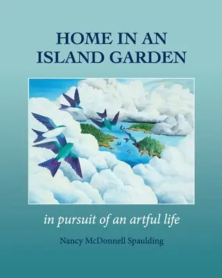 Acasă într-o grădină insulară: În căutarea unei vieți pline de artă - Home in an Island Garden: In Pursuit of an Artful Life