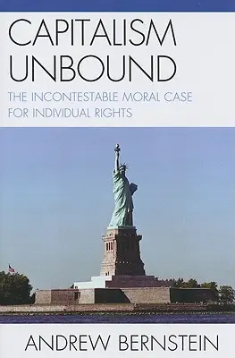 Capitalism Unbound: Cauza morală incontestabilă pentru drepturile individuale - Capitalism Unbound: The Incontestable Moral Case for Individual Rights