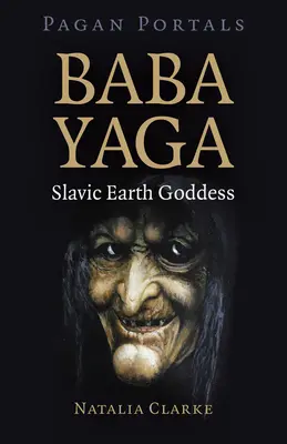 Pagan Portals - Baba Yaga, zeița pământului slav - Pagan Portals - Baba Yaga, Slavic Earth Goddess